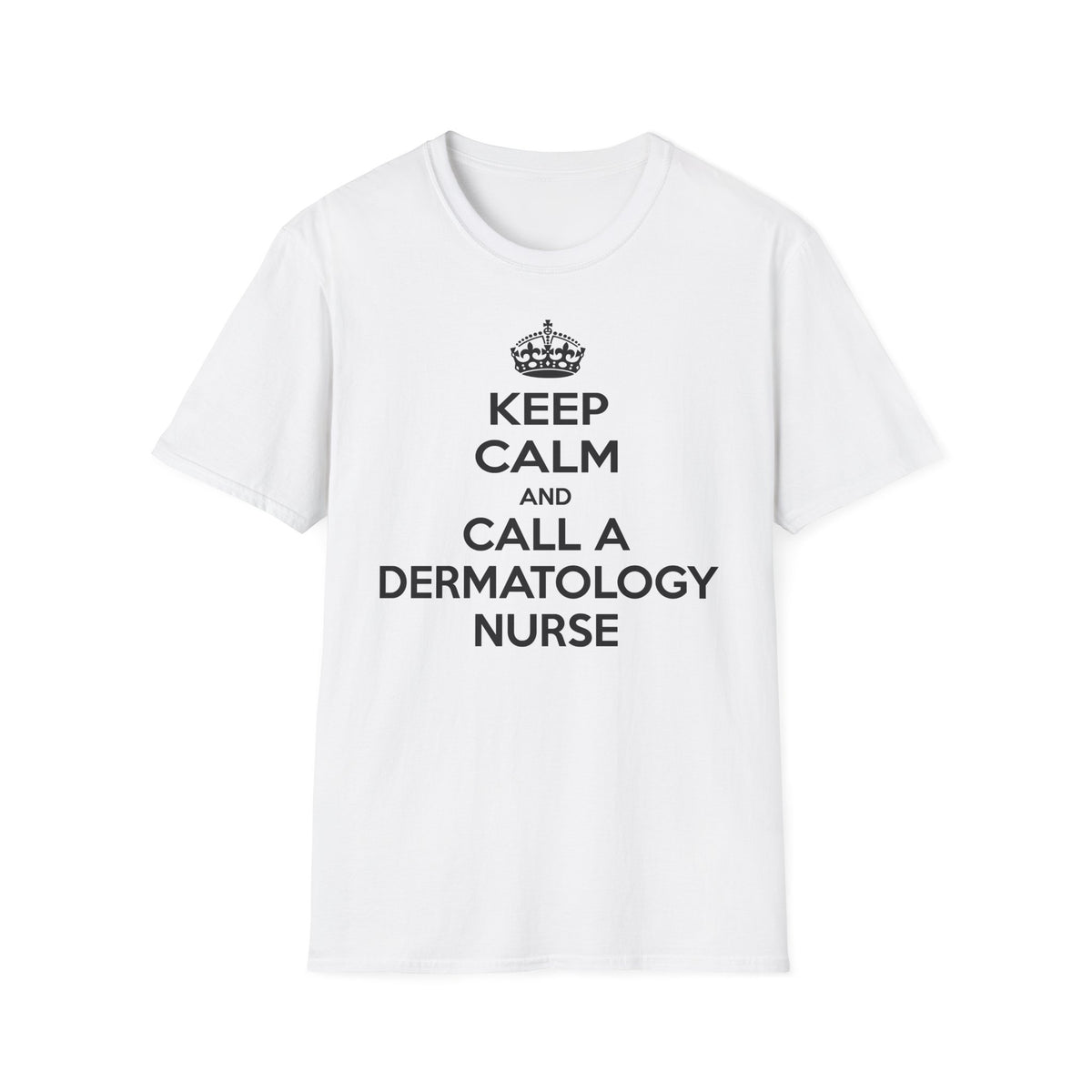 Keep Calm and Call a Dermatology Nurse - Unisex Softstyle T-Shirt