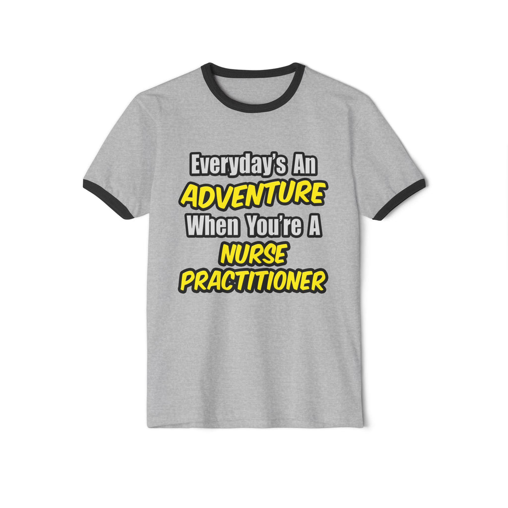 Everyday's An Adventure...Nurse Practitioner - Unisex Cotton Ringer T-Shirt