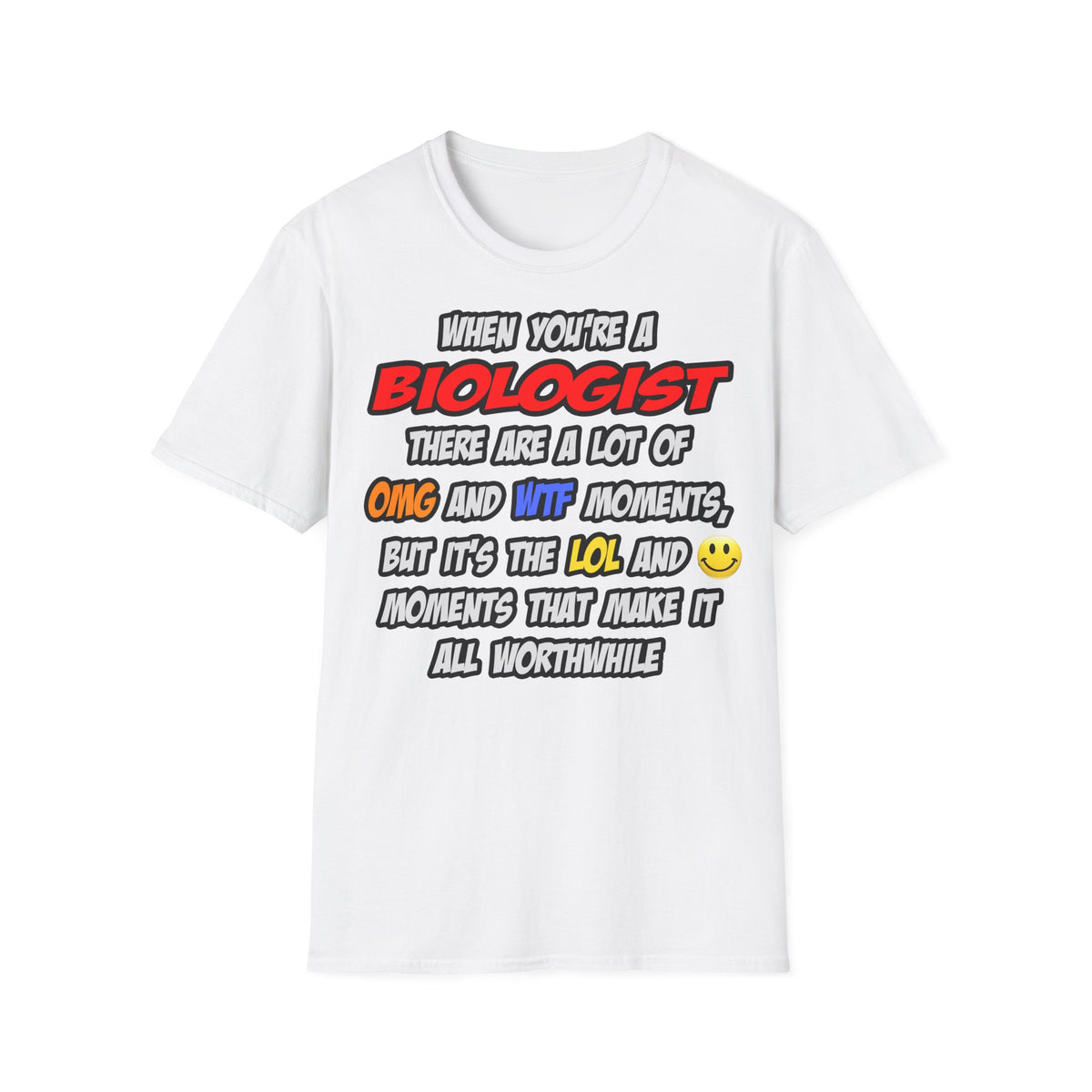 Biologist .. OMG WTF LOL - Unisex Softstyle T-Shirt