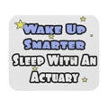 Wake Up Smarter...Sleep With an Actuary - Mouse Pad (Rectangle)