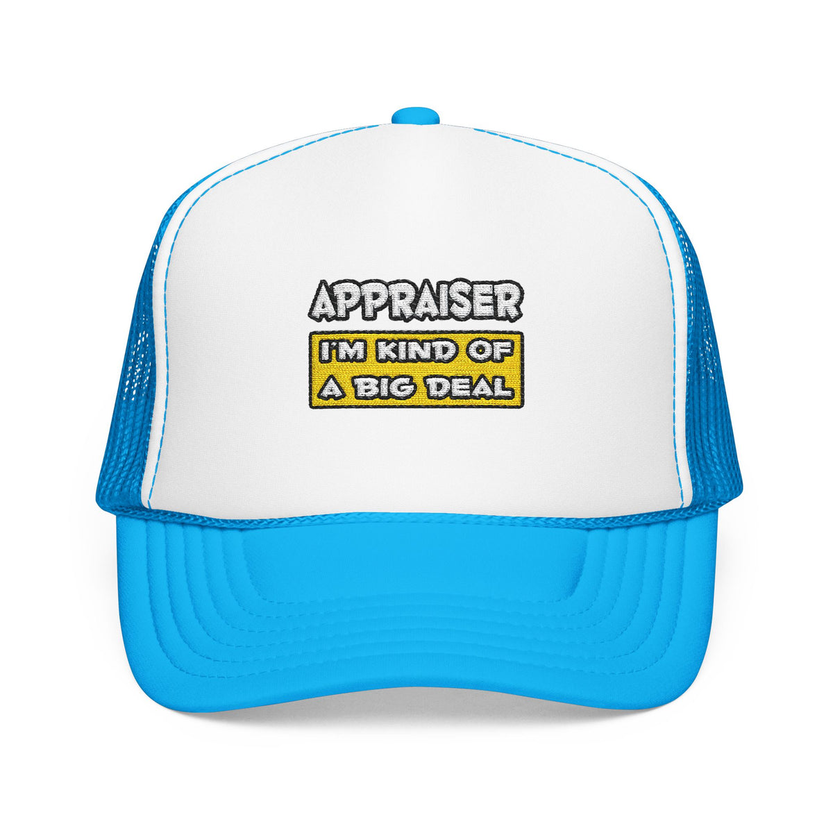Appraiser .. I'm Kind of a Big Deal - Foam Trucker Hat