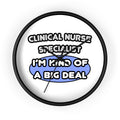 Clinical Nurse Specialist .. Kind of a Big Deal - Wall Clock