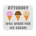 Attorney ... Will Work For Ice Cream - Mouse Pad (Rectangle)