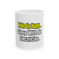 Sleep With an Electrician - Ceramic Mug, (11oz, 15oz)