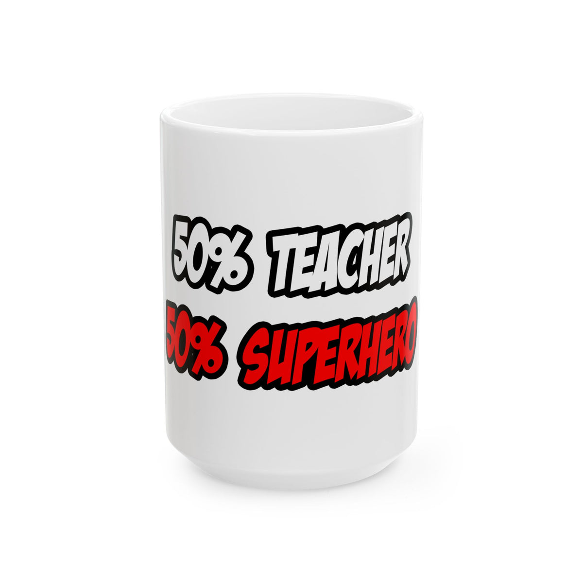 Half Teacher...Half Superhero - Ceramic Mug, (11oz, 15oz)