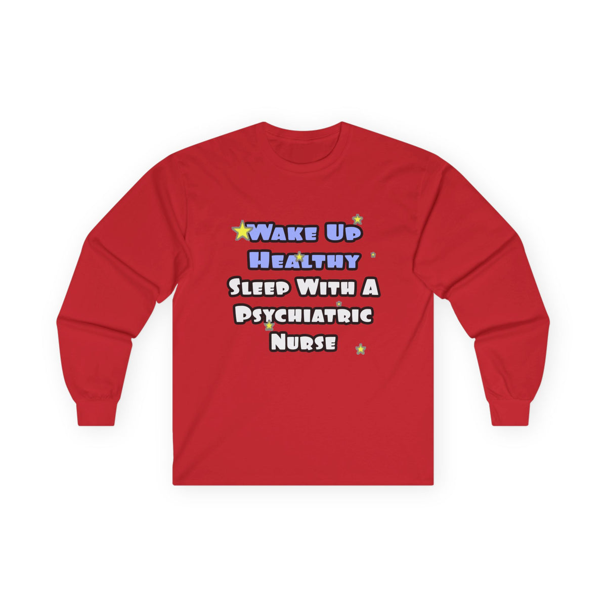 Wake Up Healthy...Sleep With a Psych Nurse - Unisex Ultra Cotton Long Sleeve Tee