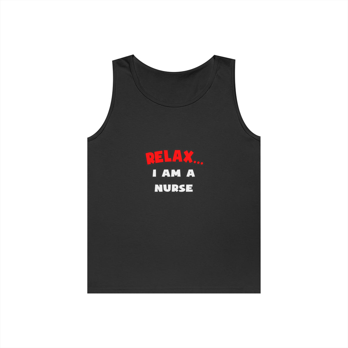 Relax ... I Am A Nurse - Unisex Heavy Cotton Tank Top