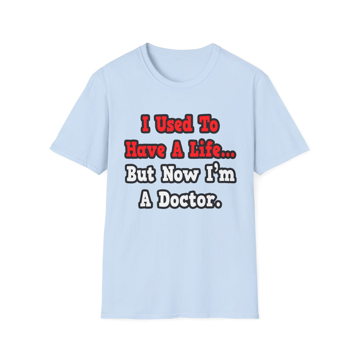 I Used to Have a Life...Doctor - Unisex Softstyle T-Shirt