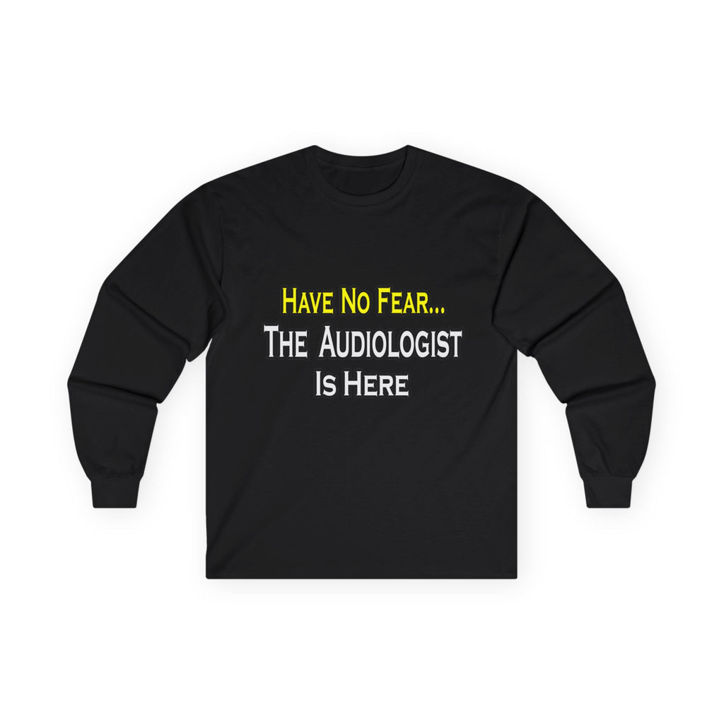 Have No Fear, The Audiologist Is Here - Unisex Ultra Cotton Long Sleeve Tee
