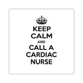 Keep Calm and Call a Cardiac Nurse - Square Stickers