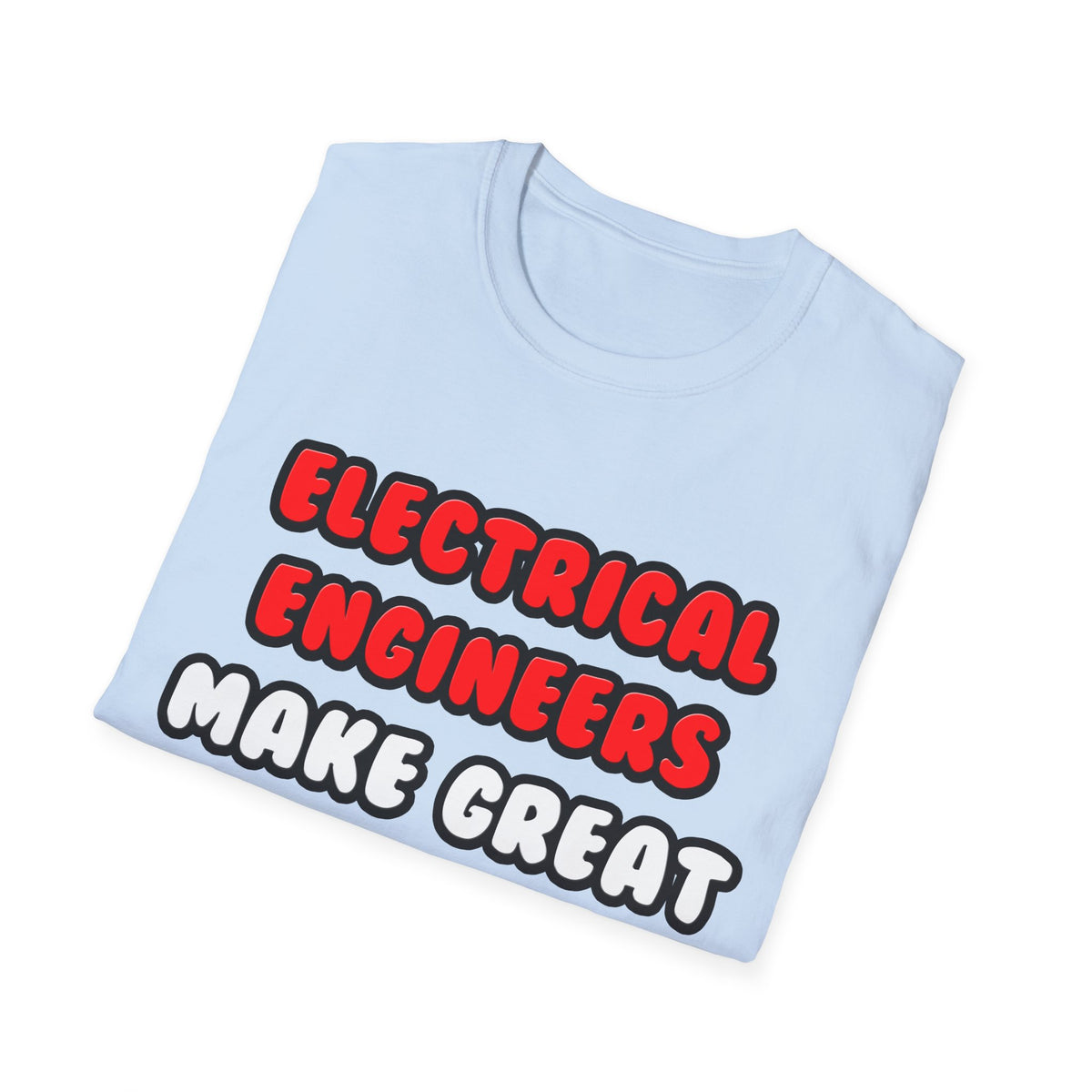 Electrical Engineers Make Great Lovers - Unisex Softstyle T-Shirt