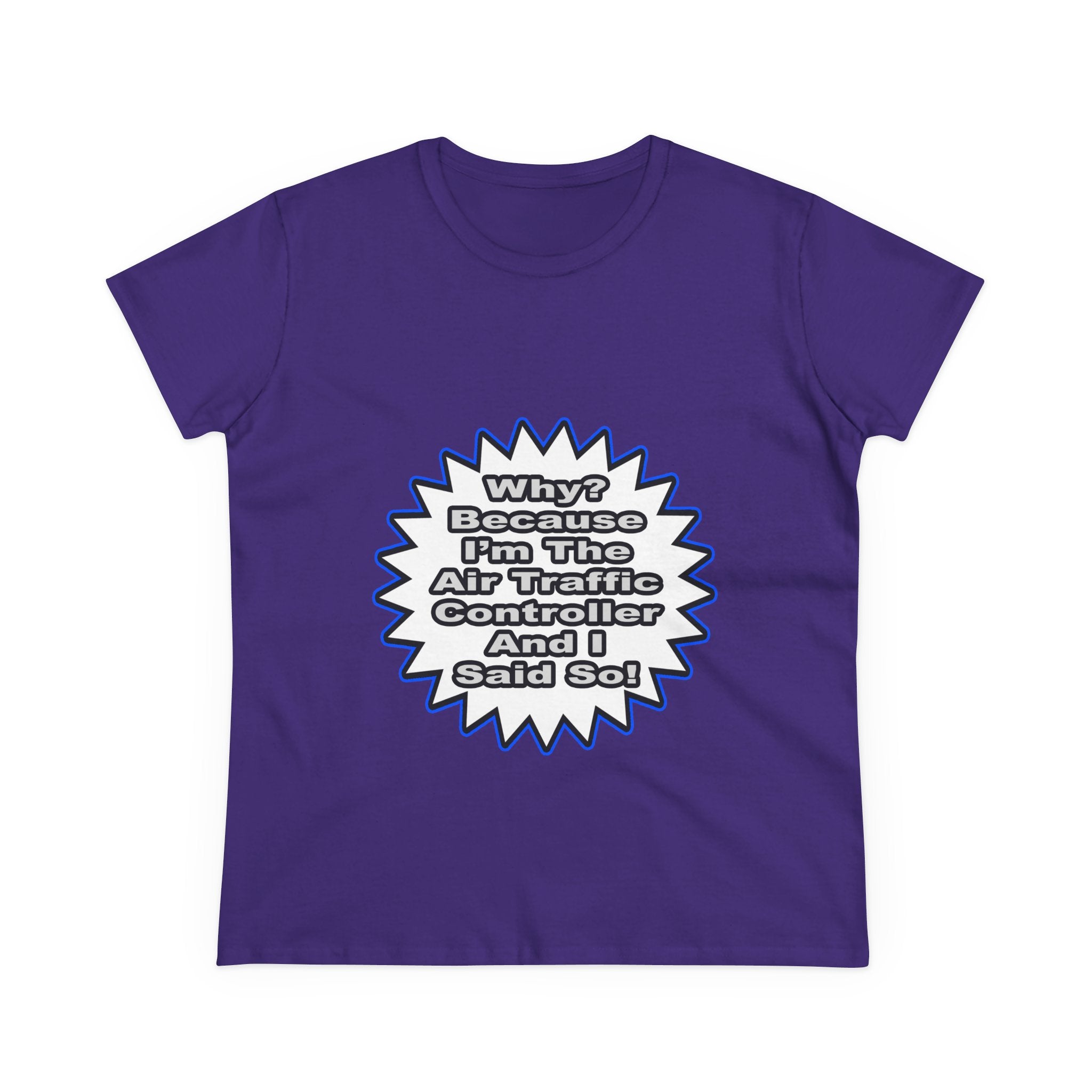Air Traffic Controller...Because I Said So - Women's Midweight Cotton Tee