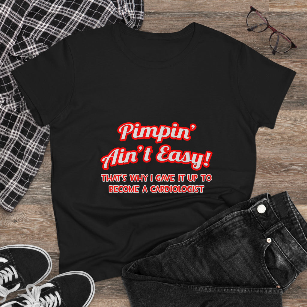 Pimpin' Ain't Easy .. Cardiologist - Women's Midweight Cotton Tee