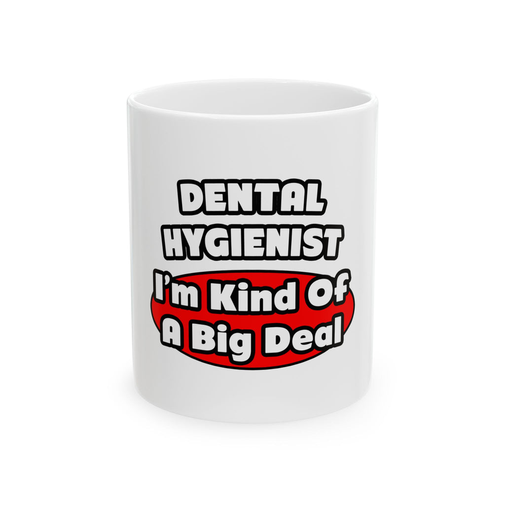 Dental Hygienist...Big Deal - Ceramic Mug, (11oz, 15oz)
