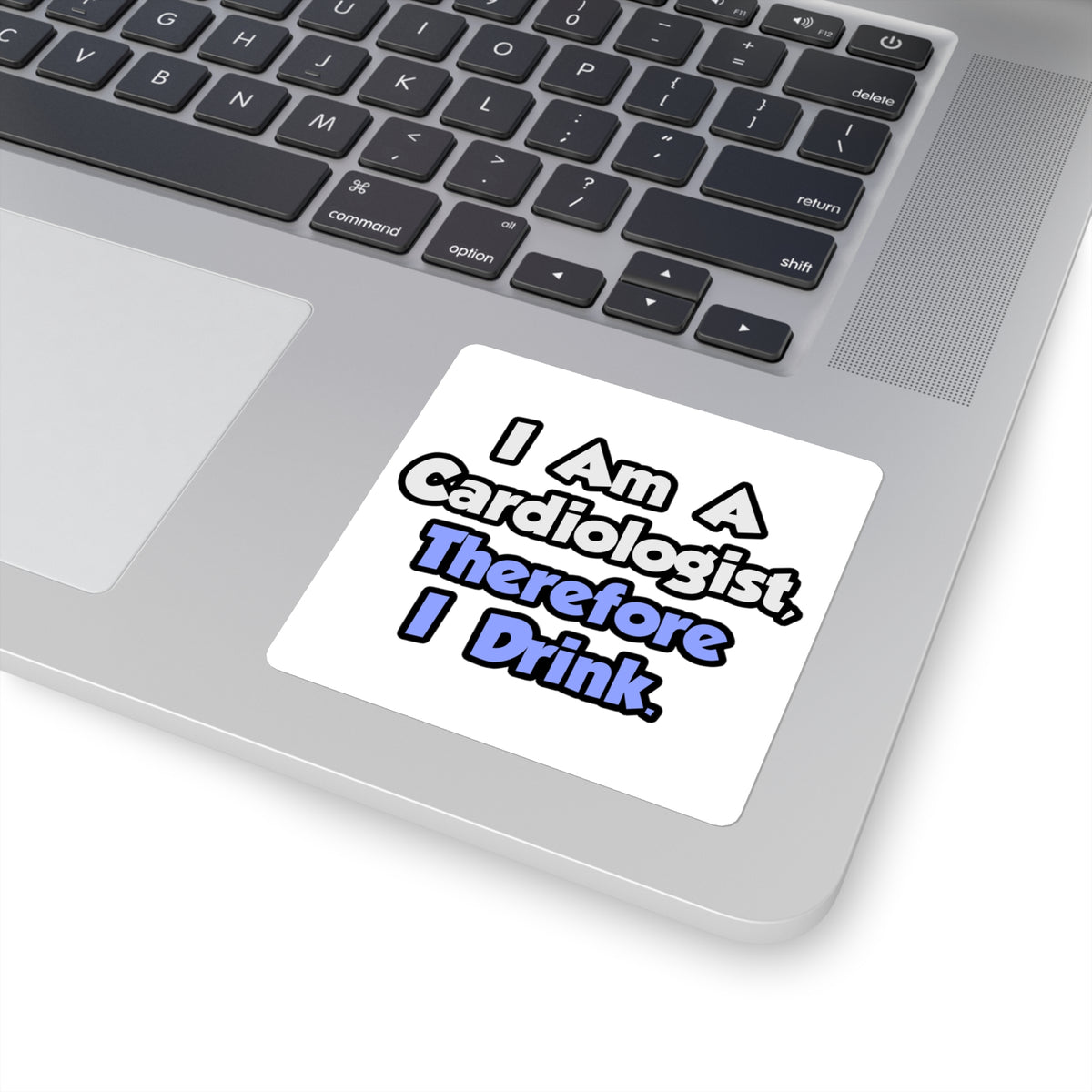 I Am A Cardiologist, Therefore I Drink - Square Stickers