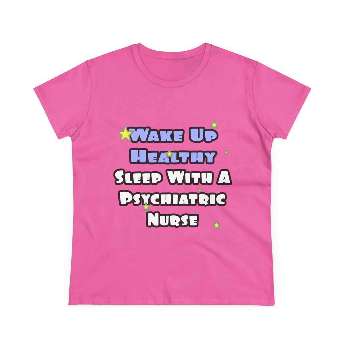 Wake Up Healthy...Sleep With a Psych Nurse - Women's Midweight Cotton Tee