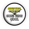 Analytical Chemists Are Sofa King Cool - Wall Clock