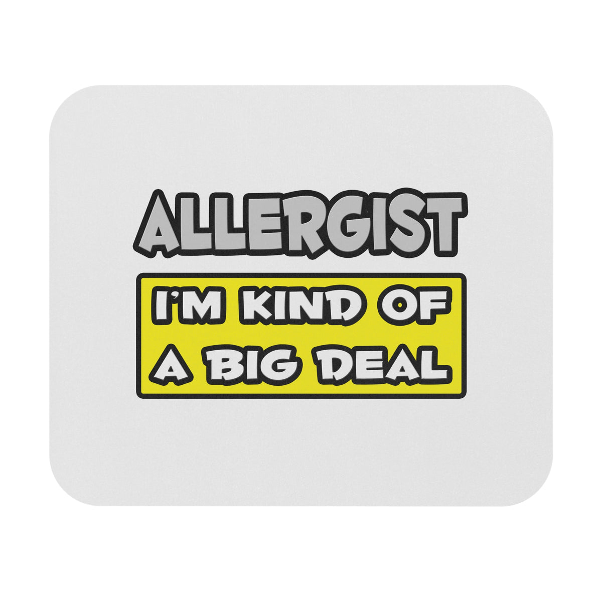 Allergist .. I'm Kind of a Big Deal - Mouse Pad (Rectangle)