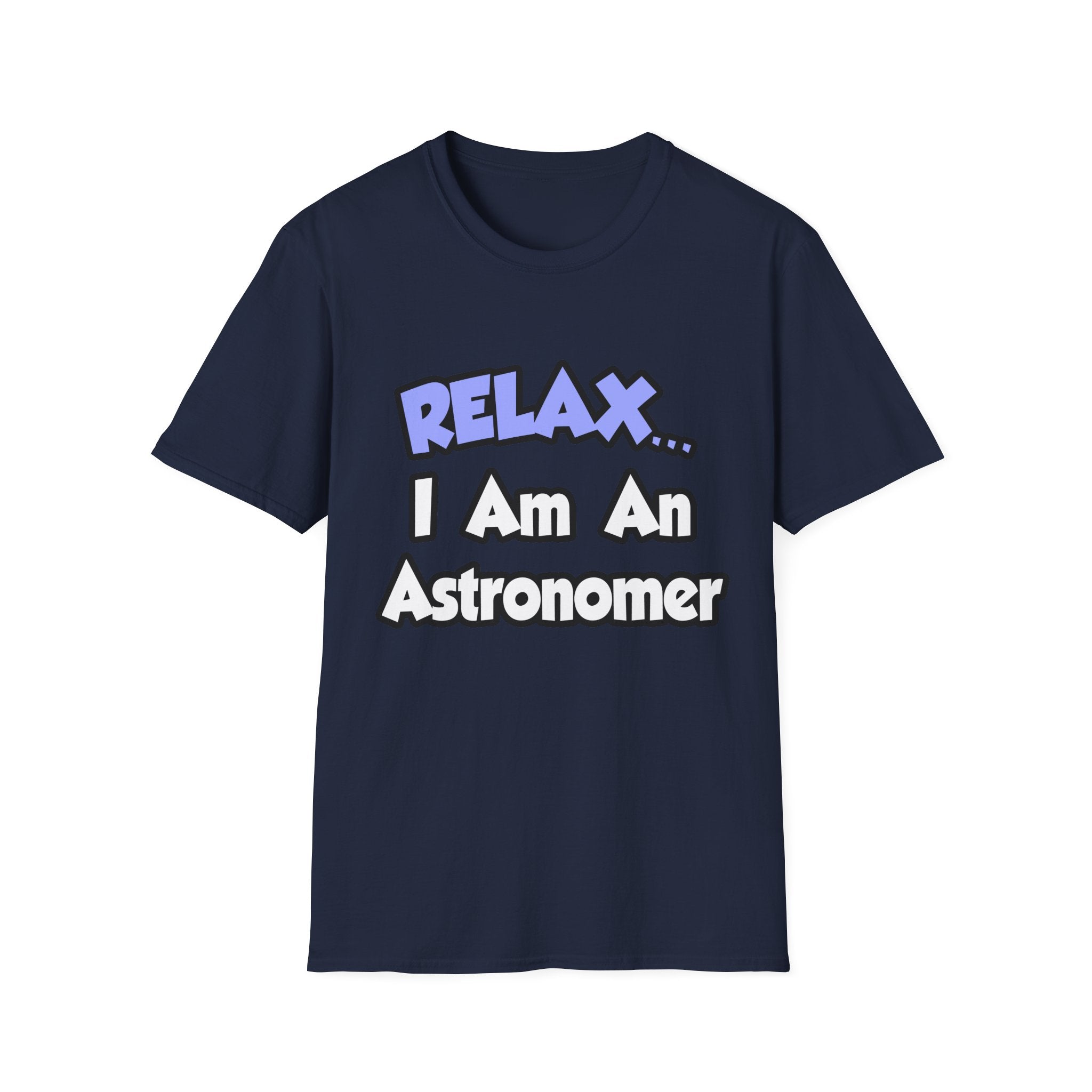 Relax...I'm An Astronomer - Unisex Softstyle T-Shirt