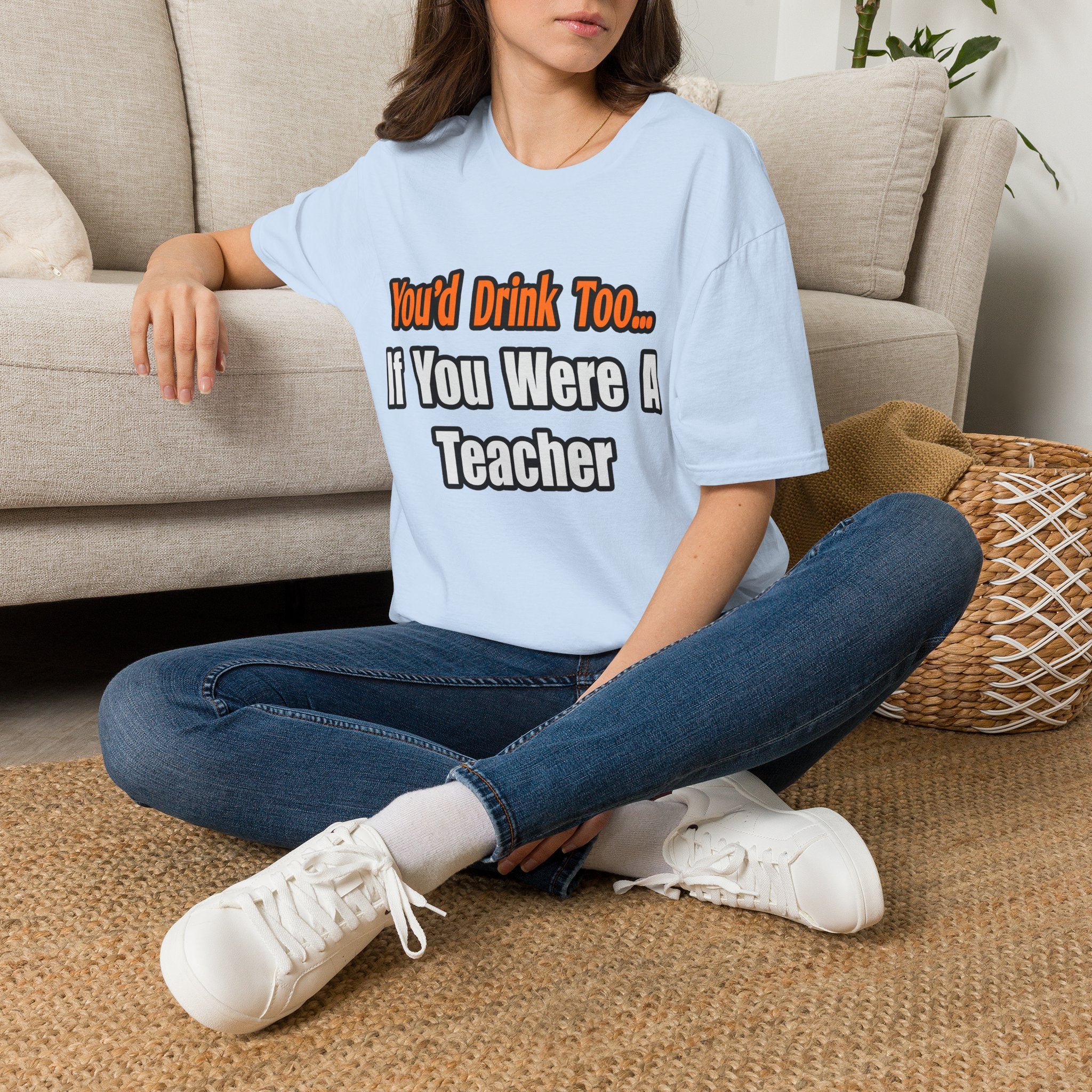 You'd Drink Too...Teacher - Unisex Softstyle T-Shirt