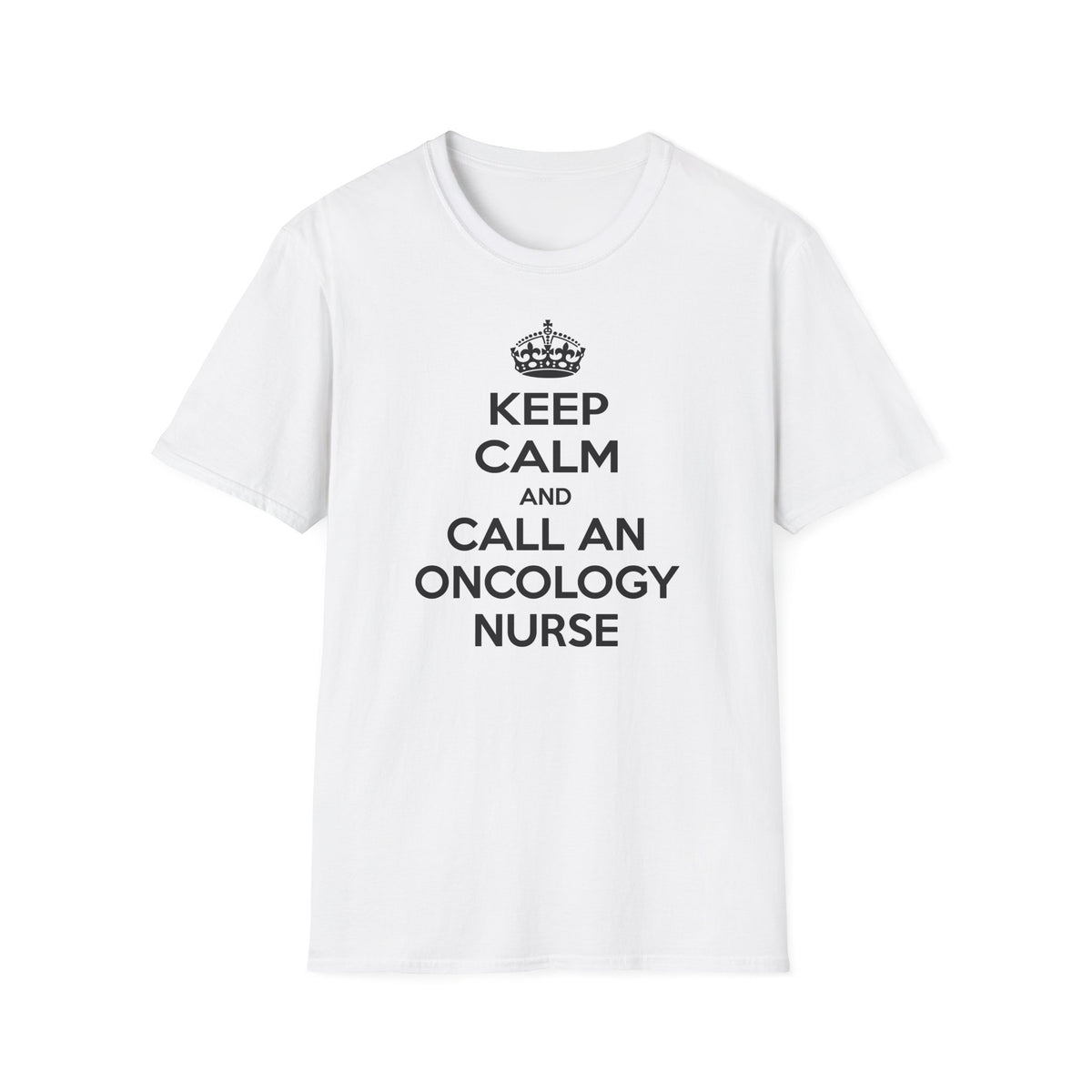 Keep Calm and Call an Oncology Nurse - Unisex Softstyle T-Shirt
