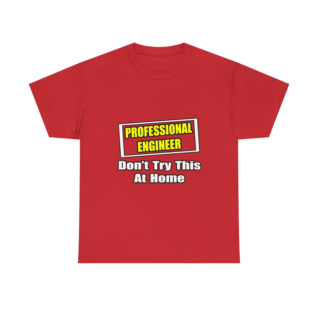 Professional Engineer...Don't Try This At Home - Unisex Heavy Cotton Tee
