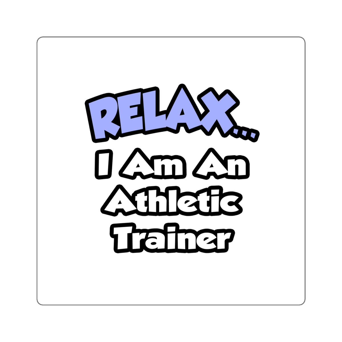 Relax ... I am an Athletic Trainer - Square Stickers