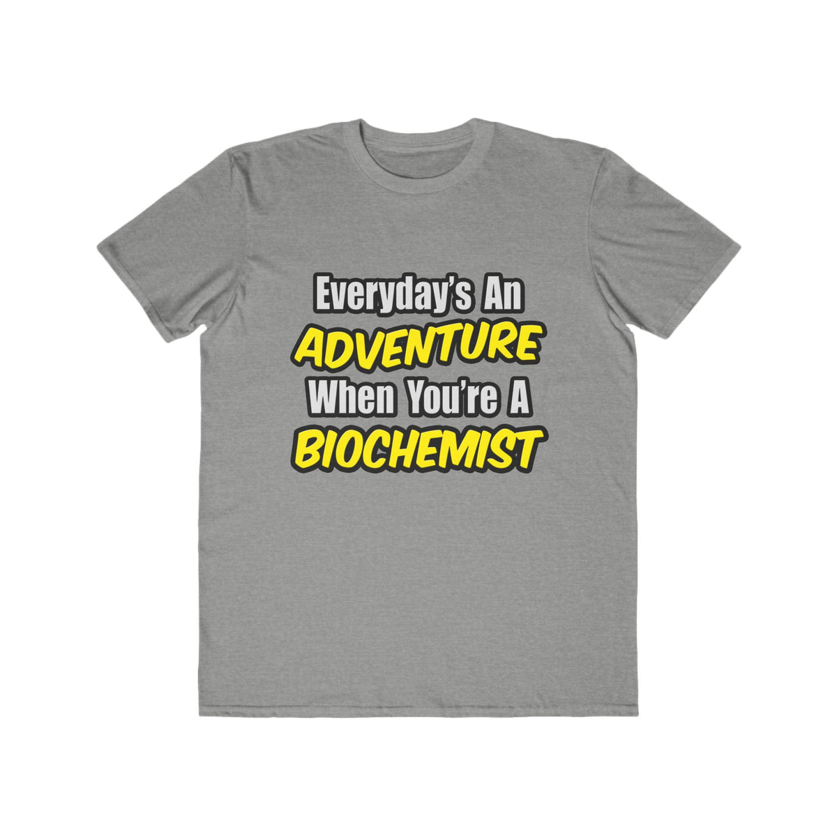Everyday's An Adventure...Biochemist - Men's Lightweight Fashion Tee