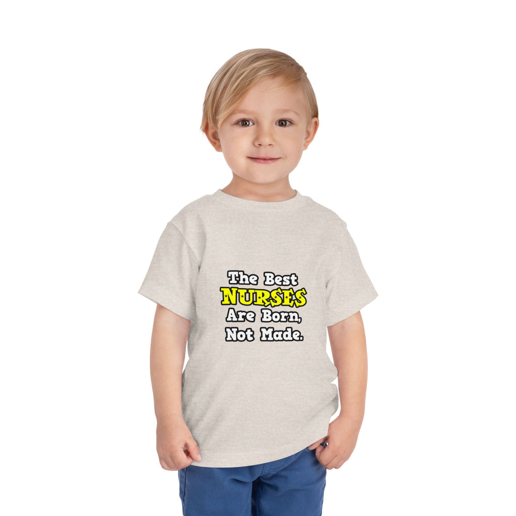 The Best Nurses Are Born, Not Made - Toddler Short Sleeve Tee