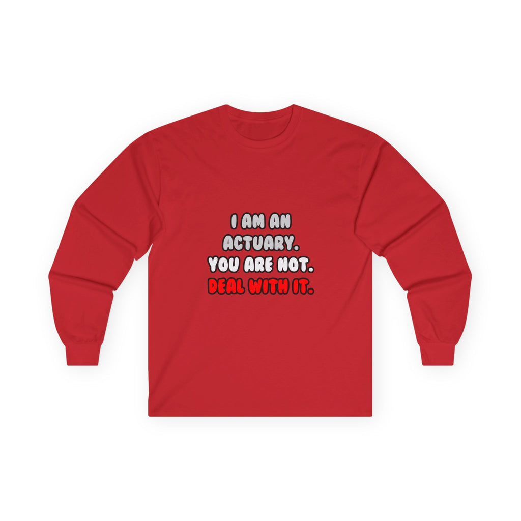 Deal With It ... Funny Actuary - Unisex Ultra Cotton Long Sleeve Tee