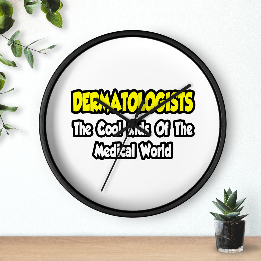 Dermatologists...Cool Kids of Medical World - Wall Clock