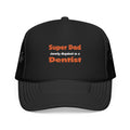 Super Dad ... Dentist - Foam Trucker Hat