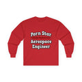 Porn Star...Aerospace Engineer - Unisex Ultra Cotton Long Sleeve Tee