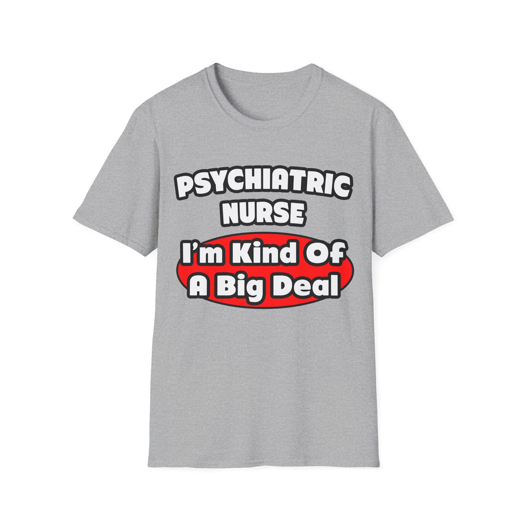 Psychiatric Nurse...Big Deal - Unisex Softstyle T-Shirt