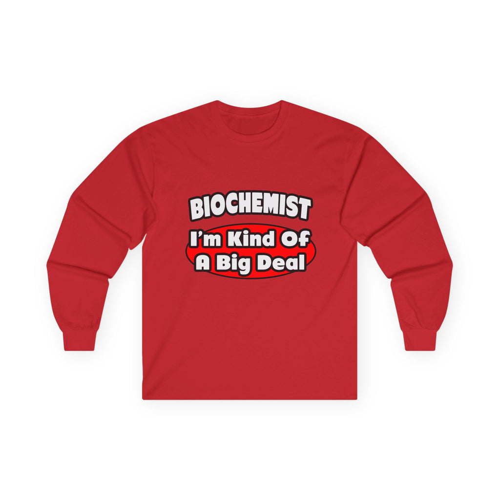 Biochemist...Big Deal - Unisex Ultra Cotton Long Sleeve Tee