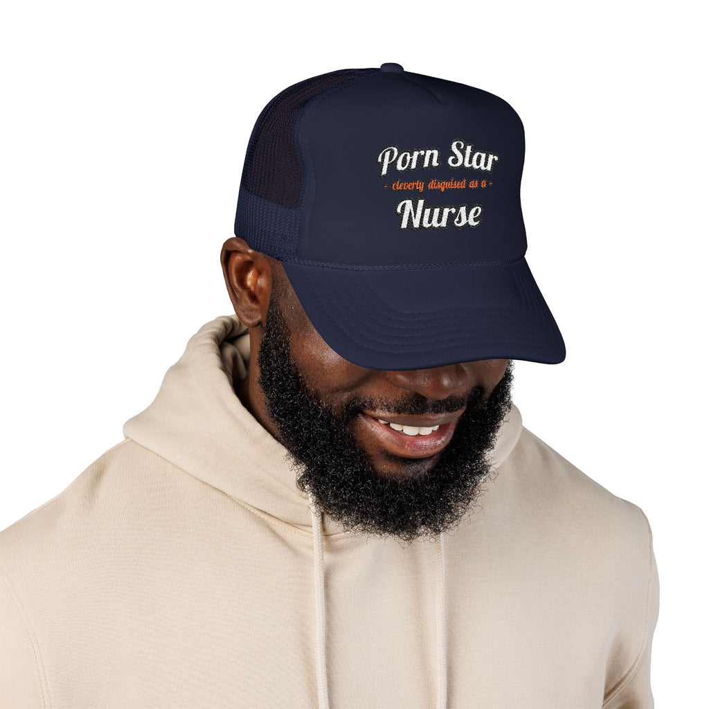 Porn Star...Nurse - Foam Trucker Hat