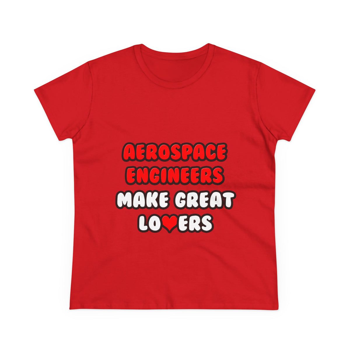 Aerospace Engineers Make Great Lovers - Women's Midweight Cotton Tee
