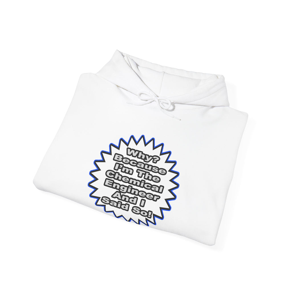 Chemical Engineer...Because I Said So - Unisex Heavy Blend™ Hooded Sweatshirt