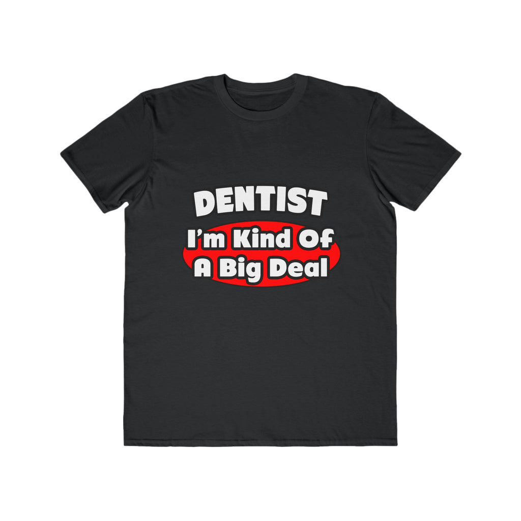 Dentist...Big Deal - Men's Lightweight Fashion Tee
