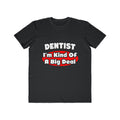 Dentist...Big Deal - Men's Lightweight Fashion Tee
