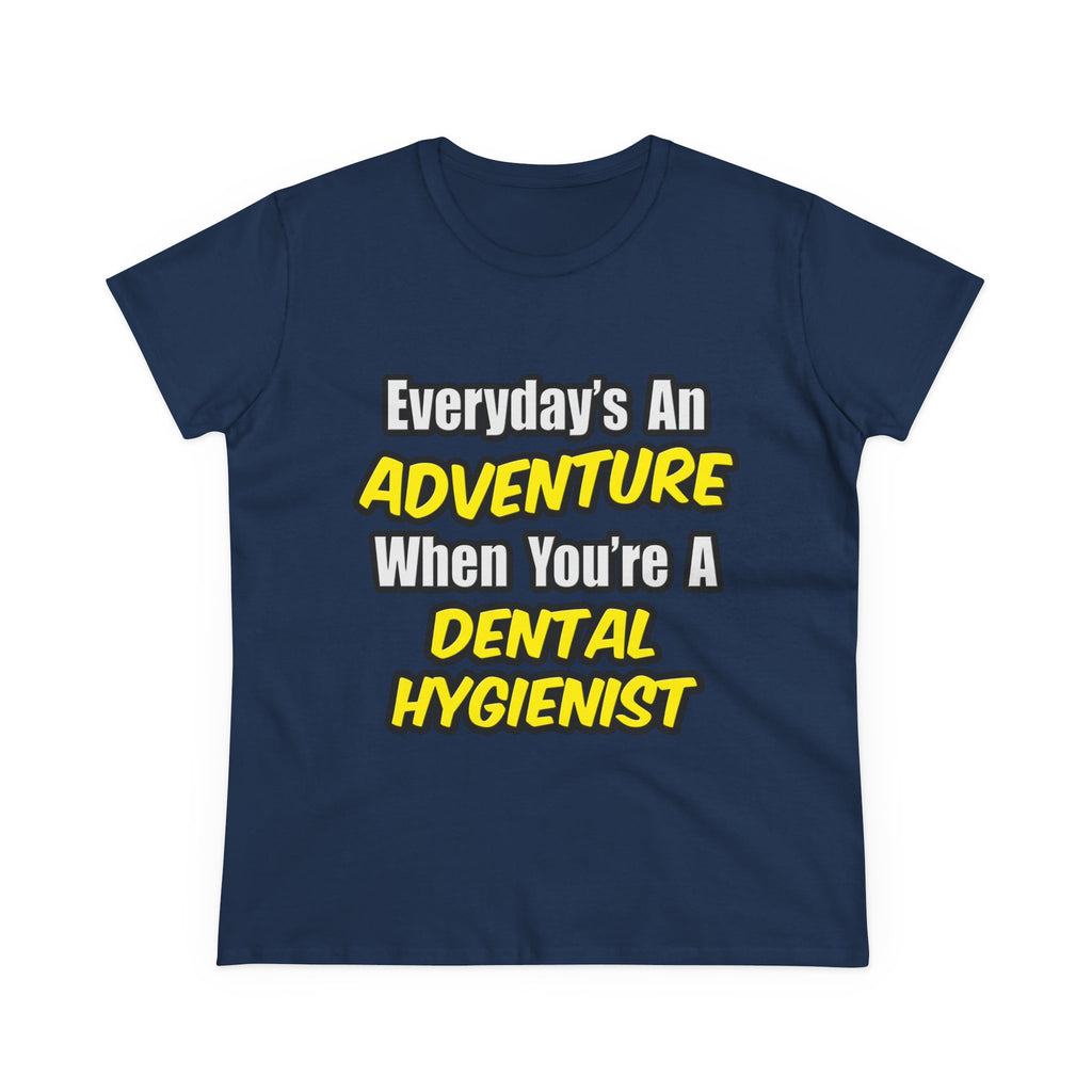 Everyday's An Adventure...Dental Hygienist - Women's Midweight Cotton Tee