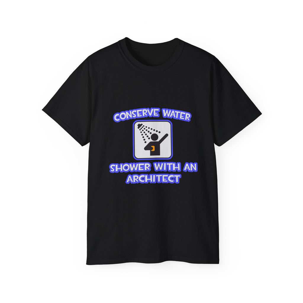 Conserve Water .. Shower With an Architect - Unisex Ultra Cotton Tee