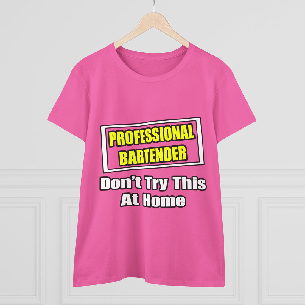 Professional Bartender...Don't Try This At Home - Women's Midweight Cotton Tee