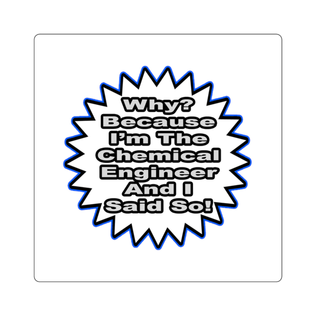 Chemical Engineer...Because I Said So - Square Stickers