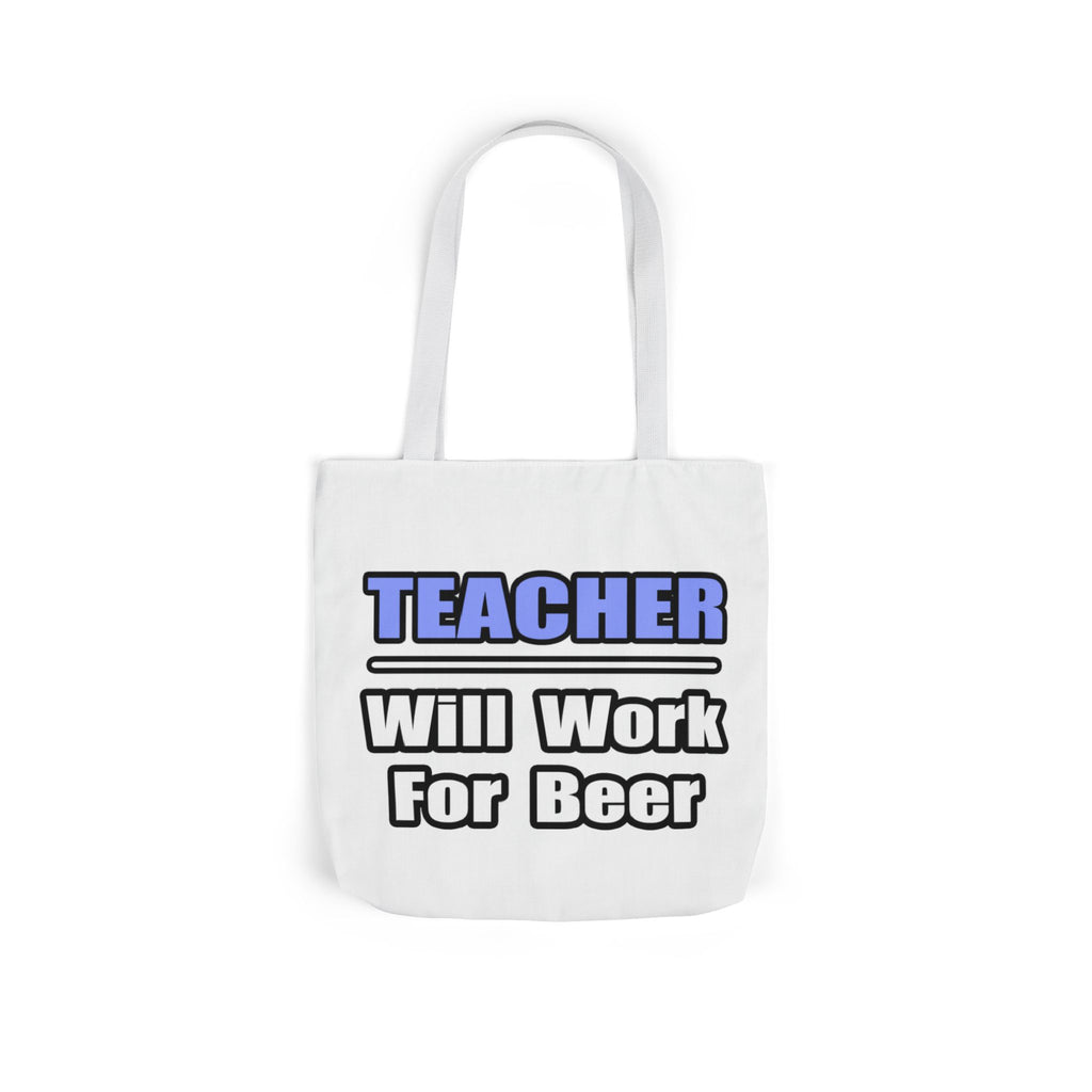 Teacher...Will Work For Beer - Canvas Tote Bag, 5-Color Straps