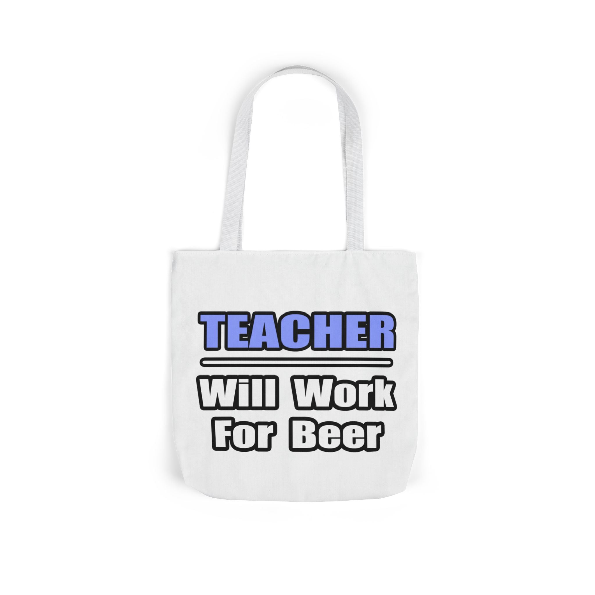 Teacher...Will Work For Beer - Canvas Tote Bag, 5-Color Straps