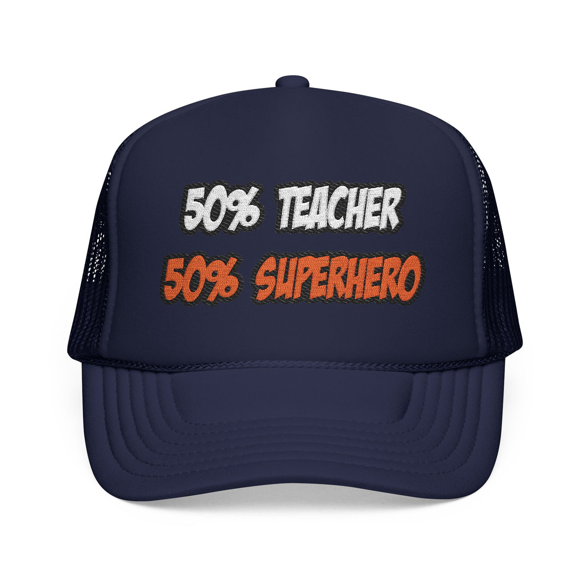 Half Teacher...Half Superhero - Foam Trucker Hat