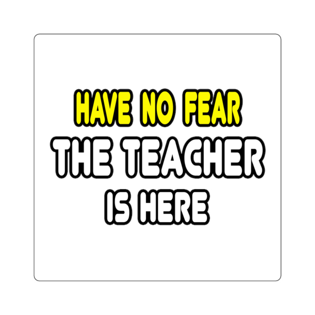 Have No Fear, The Teacher Is Here - Square Stickers