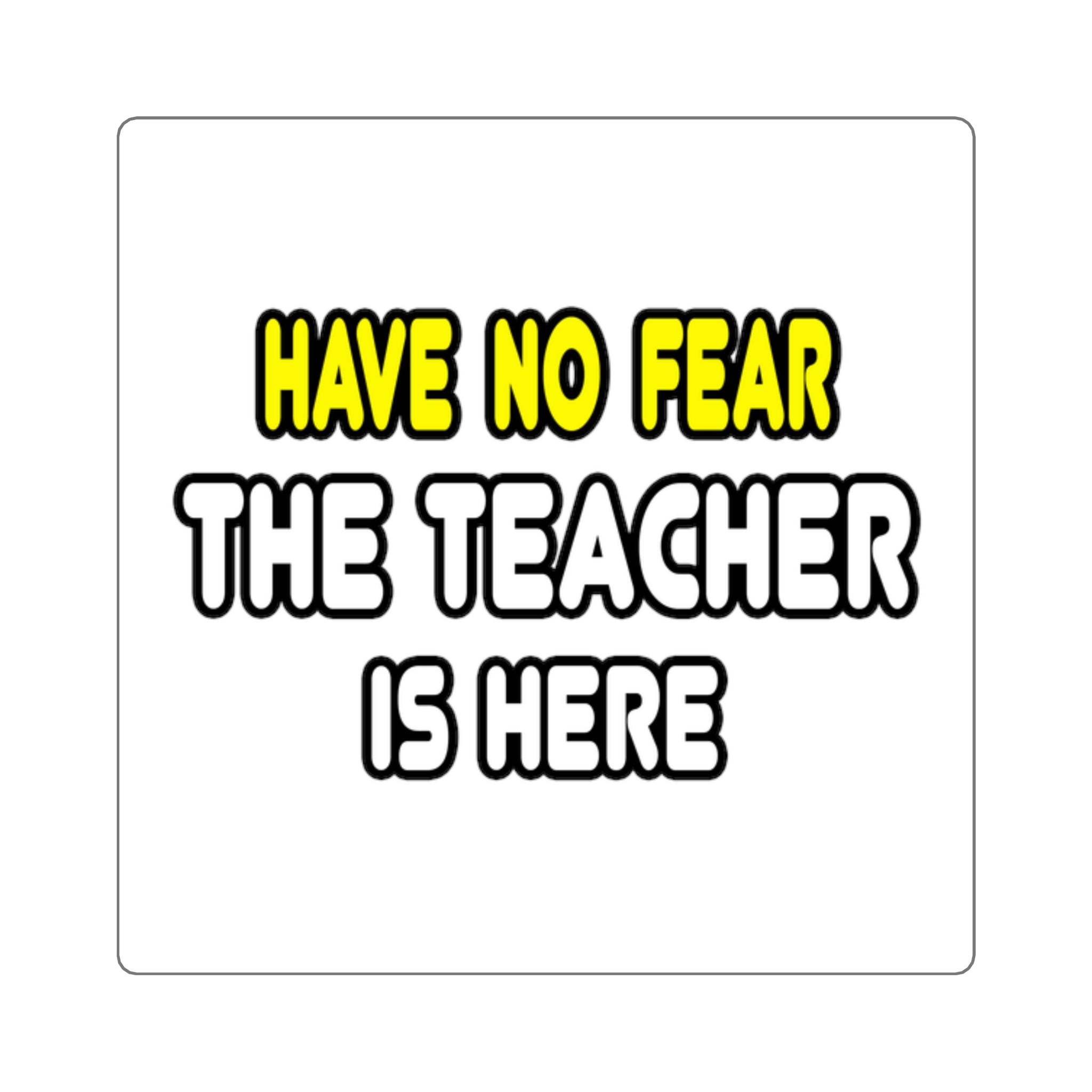 Have No Fear, The Teacher Is Here - Square Stickers