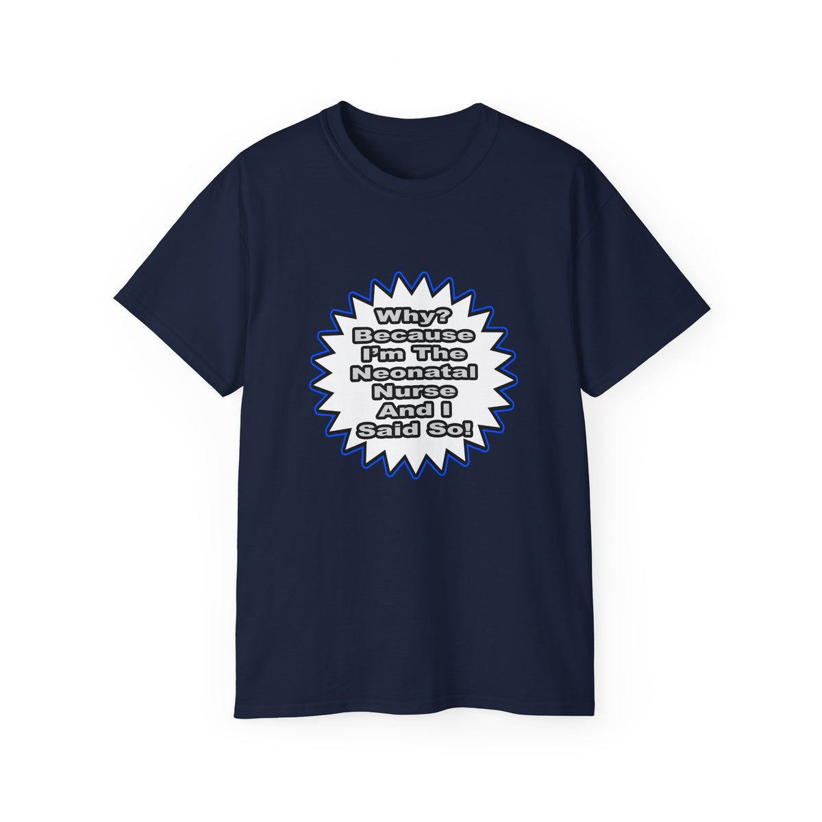 Neonatal Nurse...Because I Said So - Unisex Ultra Cotton Tee